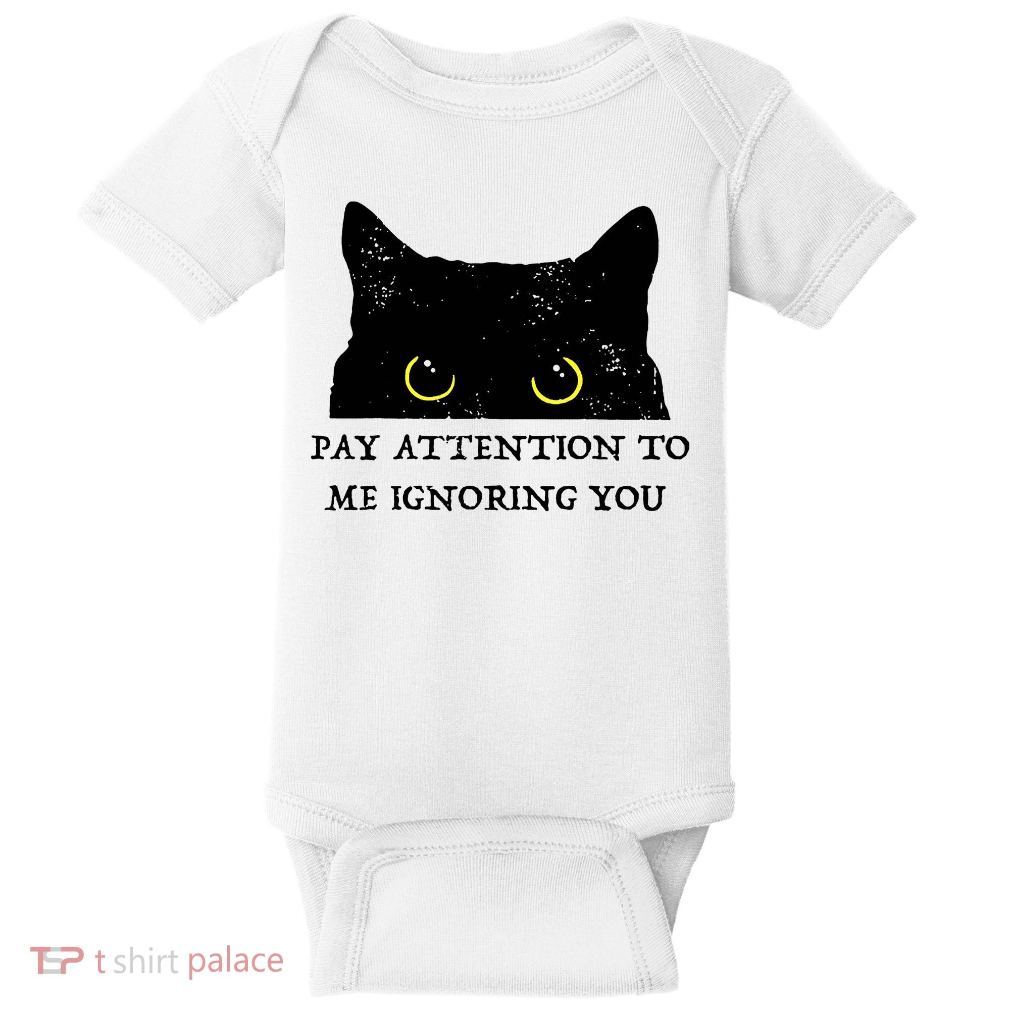 Funny Cat Pay Attention To Me Ignoring You Sarcastic Cat Mom Baby Bodysuit