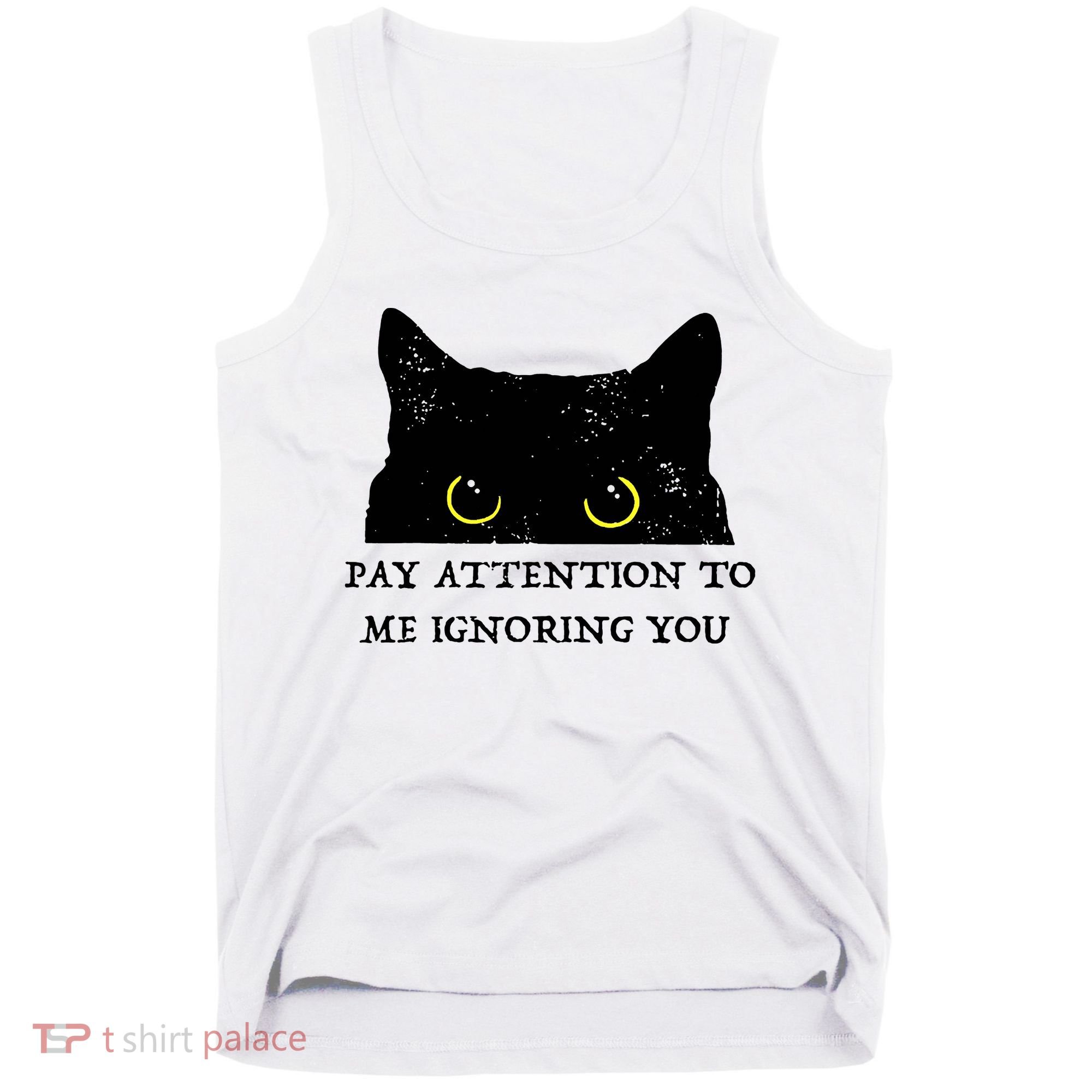 Funny Cat Pay Attention To Me Ignoring You Sarcastic Cat Mom Tank Top