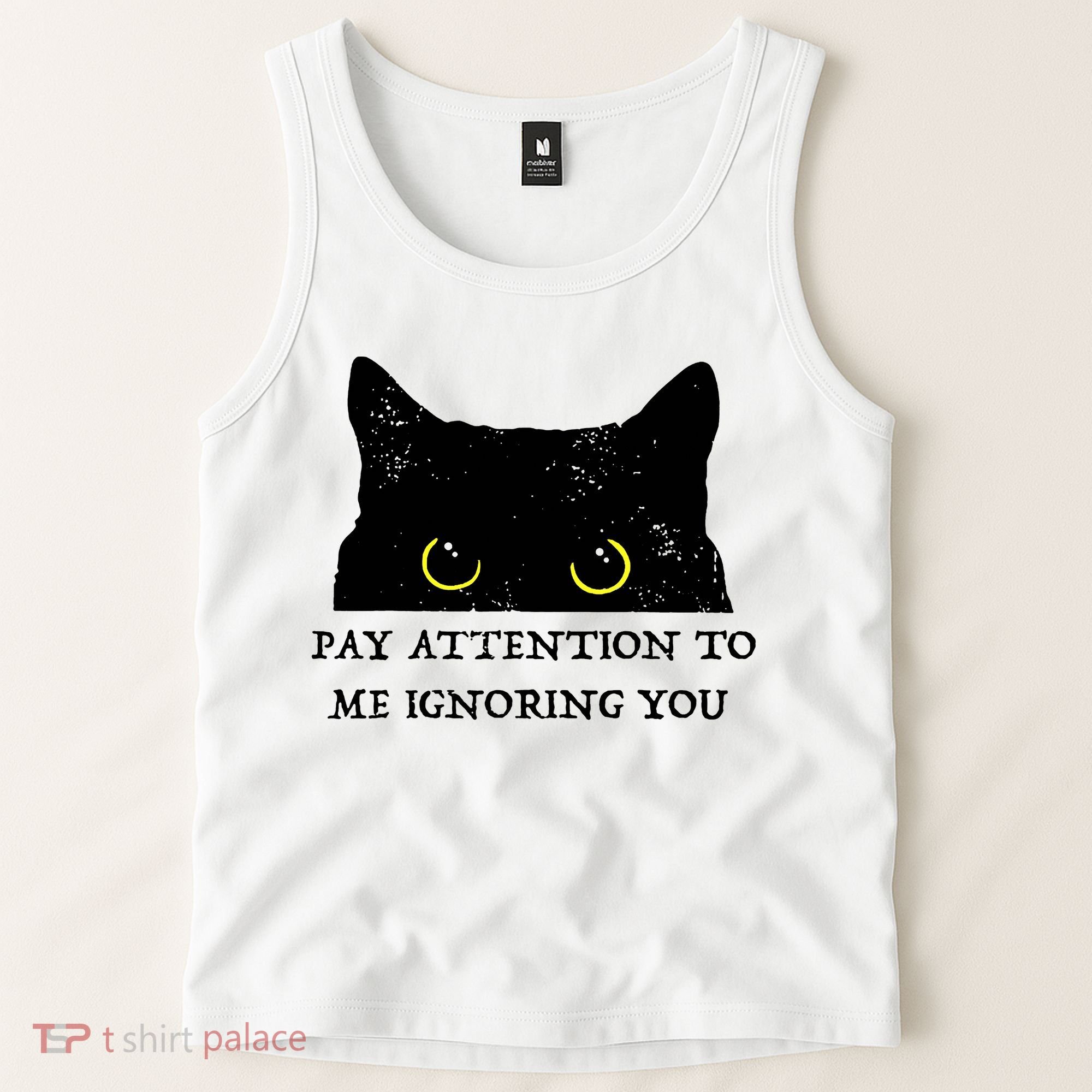Funny Cat Pay Attention To Me Ignoring You Sarcastic Cat Mom Tank Top