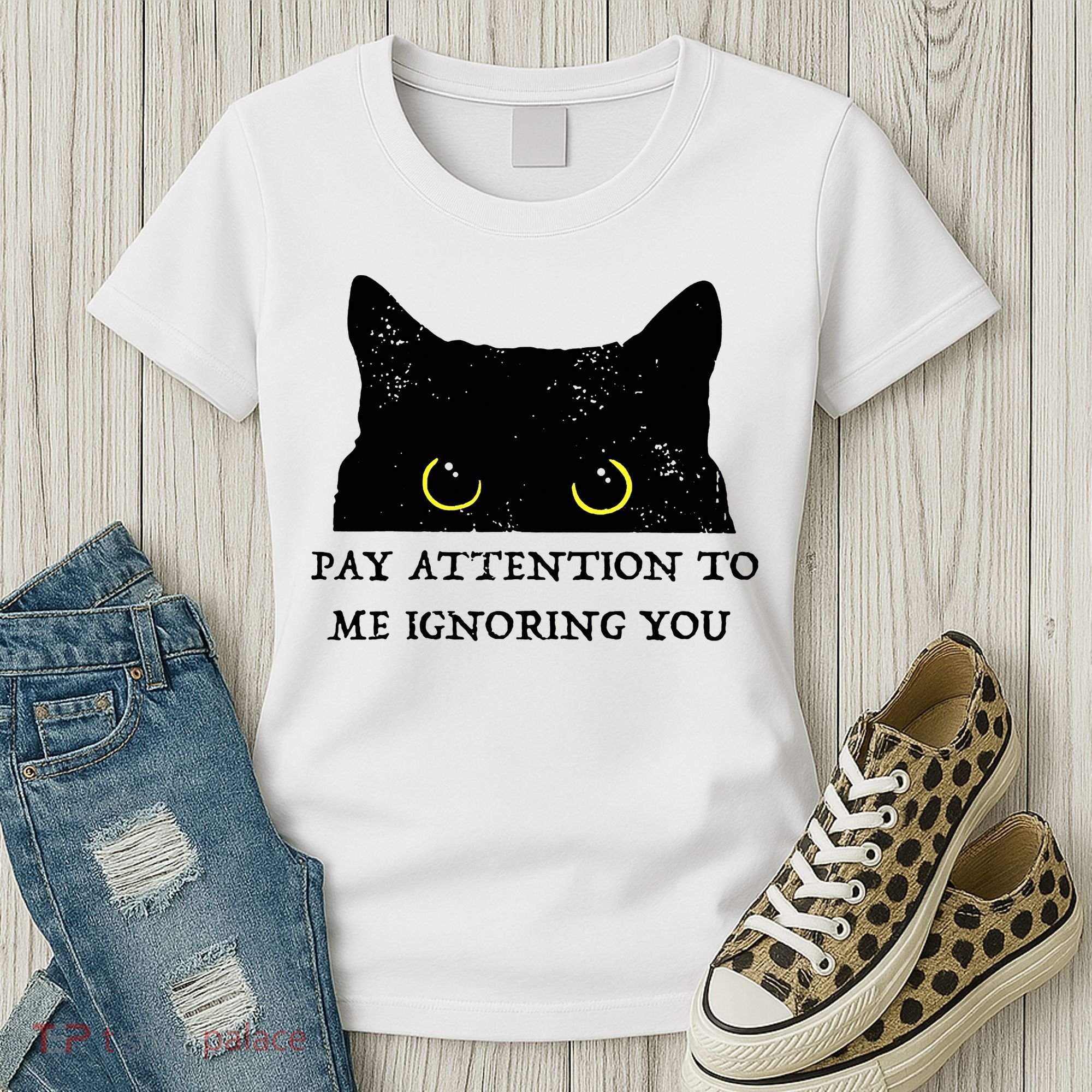 Funny Cat Pay Attention To Me Ignoring You Sarcastic Cat Mom Women's T-Shirt