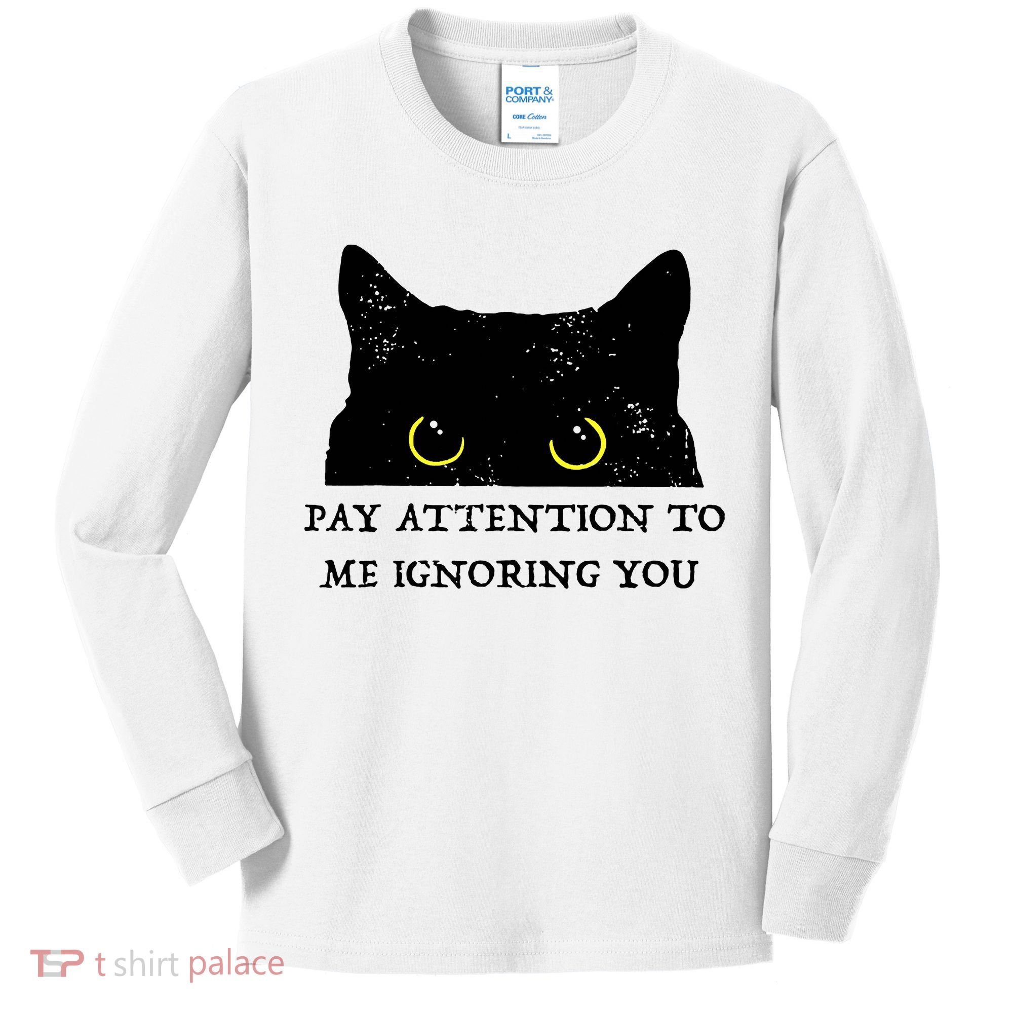 Funny Cat Pay Attention To Me Ignoring You Sarcastic Cat Mom Kids Long Sleeve Shirt