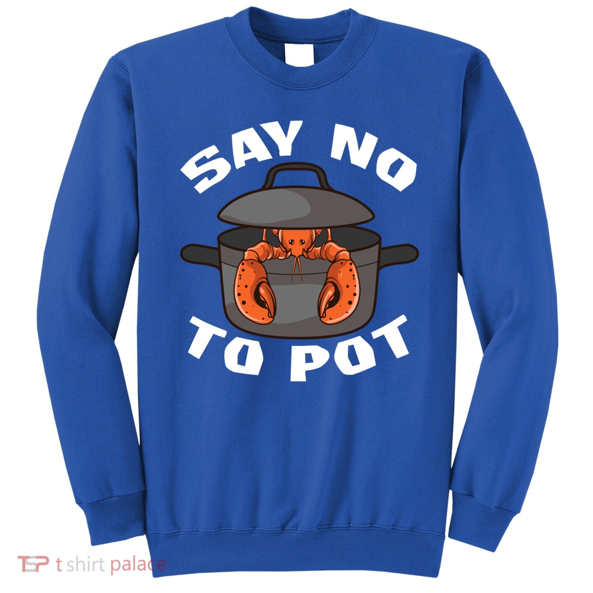 Funny Crawfish Pun Lobster Say No To Pot Cute Lobster Gift Sweatshirt