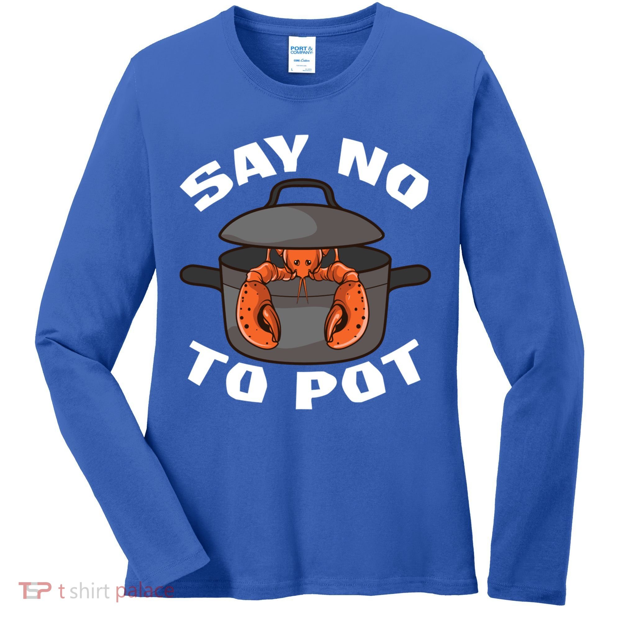 Funny Crawfish Pun Lobster Say No To Pot Cute Lobster Gift Women's Long Sleeve Shirt