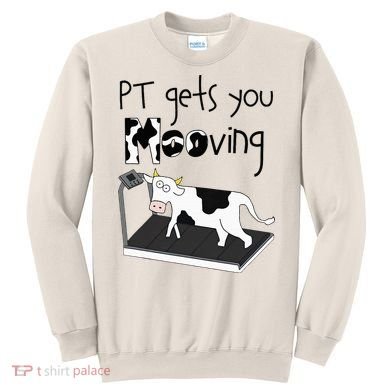 Funny Cow Physical Therapist Pt Therapy Pt Gets You Mooving Sweatshirt