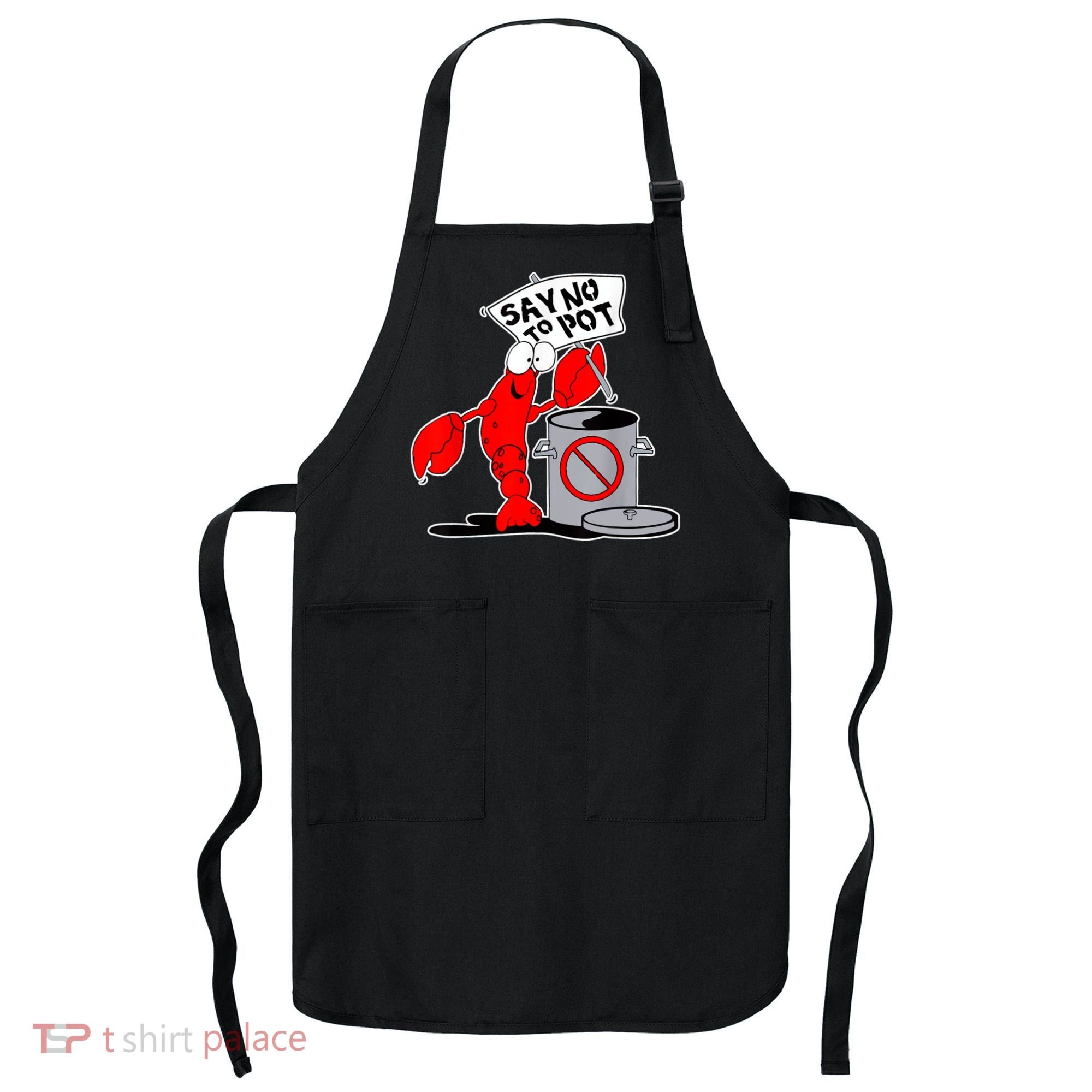 Funny Crawfish Pun Say No To Pot Lobster Festival Crayfish Apron