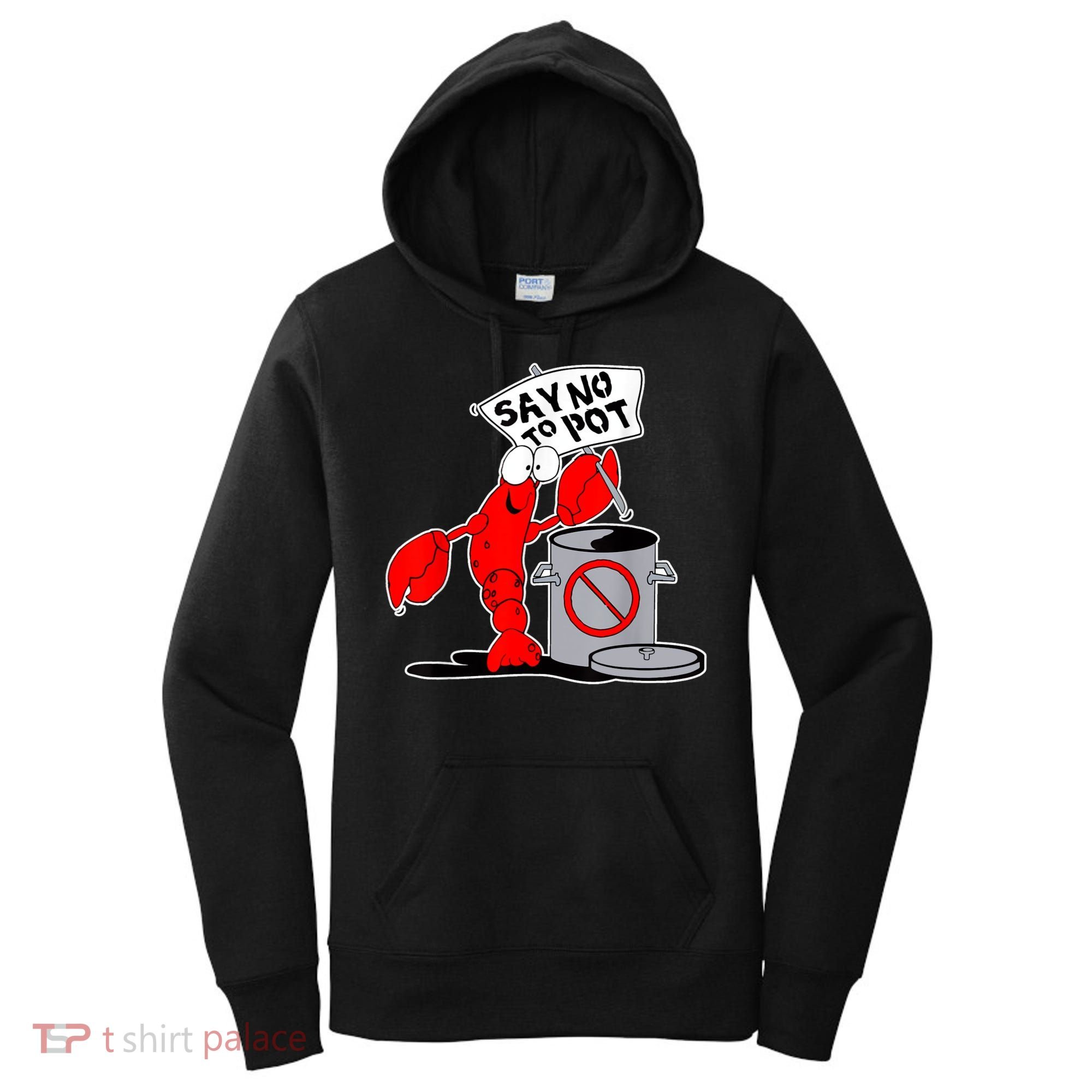 Funny Crawfish Pun Say No To Pot Lobster Festival Crayfish Women's Hoodie