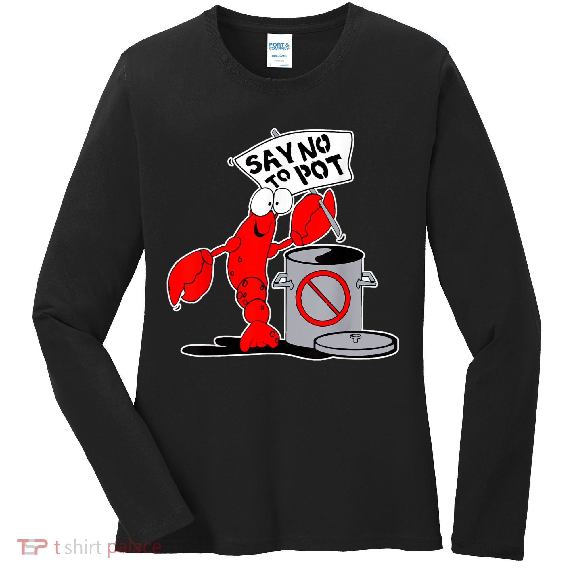 Funny Crawfish Pun Say No To Pot Lobster Festival Crayfish Women's Long Sleeve Shirt