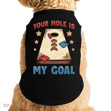 Funny Cornhole Player Your Hole Is My Goal Meaningful Gift Doggie Tank