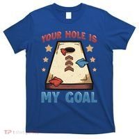 Funny Cornhole Player Your Hole Is My Goal Meaningful Gift T-Shirt thumb 0