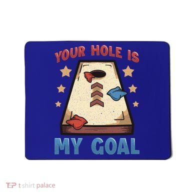 Funny Cornhole Player Your Hole Is My Goal Meaningful Gift Mousepad