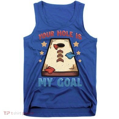Funny Cornhole Player Your Hole Is My Goal Meaningful Gift Tank Top