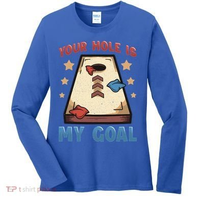 Funny Cornhole Player Your Hole Is My Goal Meaningful Gift Women's Long Sleeve Shirt
