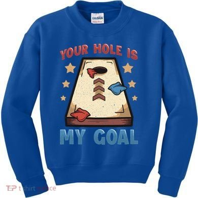 Funny Cornhole Player Your Hole Is My Goal Meaningful Gift Kids Sweatshirt