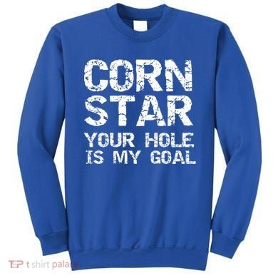 Funny Cornhole Pun Gift Quote Corn Star Your Hole Is My Goal Gift Sweatshirt