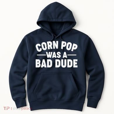 Funny Corn Pop Was A Bad Dude Hoodie