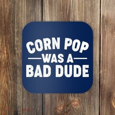 Funny Corn Pop Was A Bad Dude Coaster