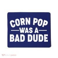 Funny Corn Pop Was A Bad Dude Mousepad thumb 0