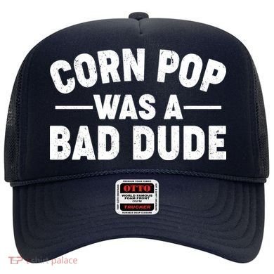 Funny Corn Pop Was A Bad Dude Hat