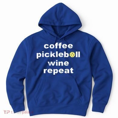 Funny Coffee Pickleball Wine Repeat Dinker Er Gift Hoodie