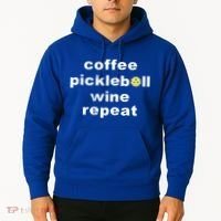 Funny Coffee Pickleball Wine Repeat Dinker Er Gift Hoodie thumb 2