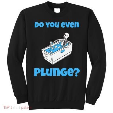Funny Cold Plunging Ice Bath Do You Even Cold Plunge Sweatshirt