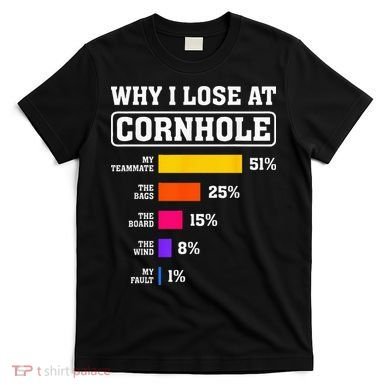 Funny Cornhole Players Why I Lose At Cornhole T-Shirt