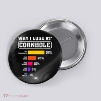 Funny Cornhole Players Why I Lose At Cornhole Button thumb 0