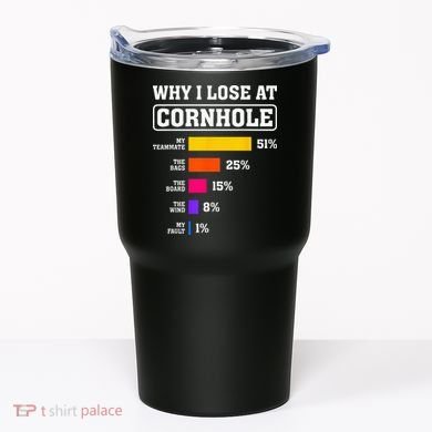 Funny Cornhole Players Why I Lose At Cornhole Tumbler