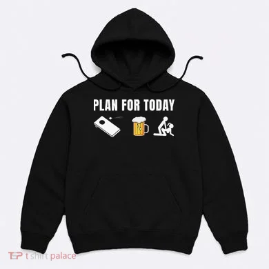Funny Cornhole Plan For Today Beer Cornhole Hoodie