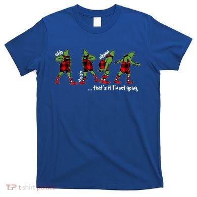Funny Christmas Quotes ThatS It IM Not Going Gift T-Shirt