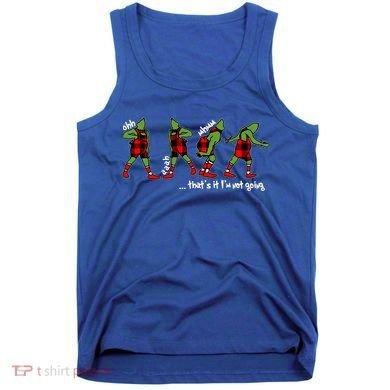 Funny Christmas Quotes ThatS It IM Not Going Gift Tank Top