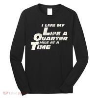 Fast Car Quote I Live My Life A Quarter Mile At A Time Gift Long Sleeve Shirt thumb 0