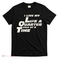 Fast Car Quote I Live My Life A Quarter Mile At A Time Gift T-Shirt thumb 0