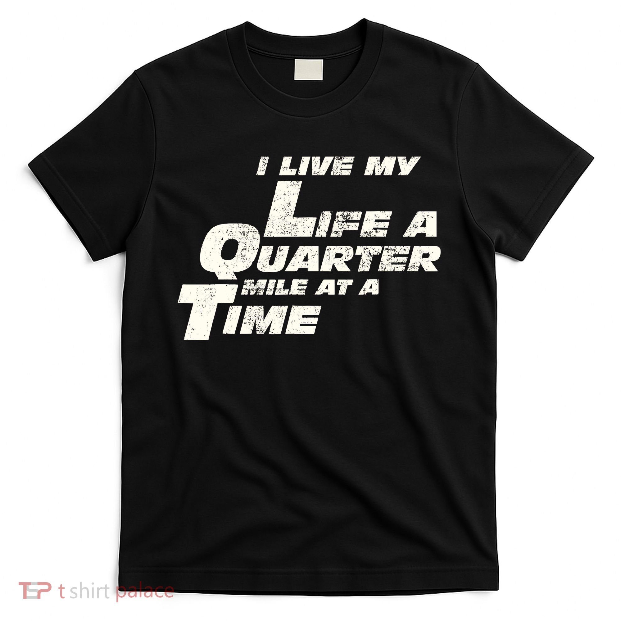 Fast Car Quote I Live My Life A Quarter Mile At A Time Gift T-Shirt