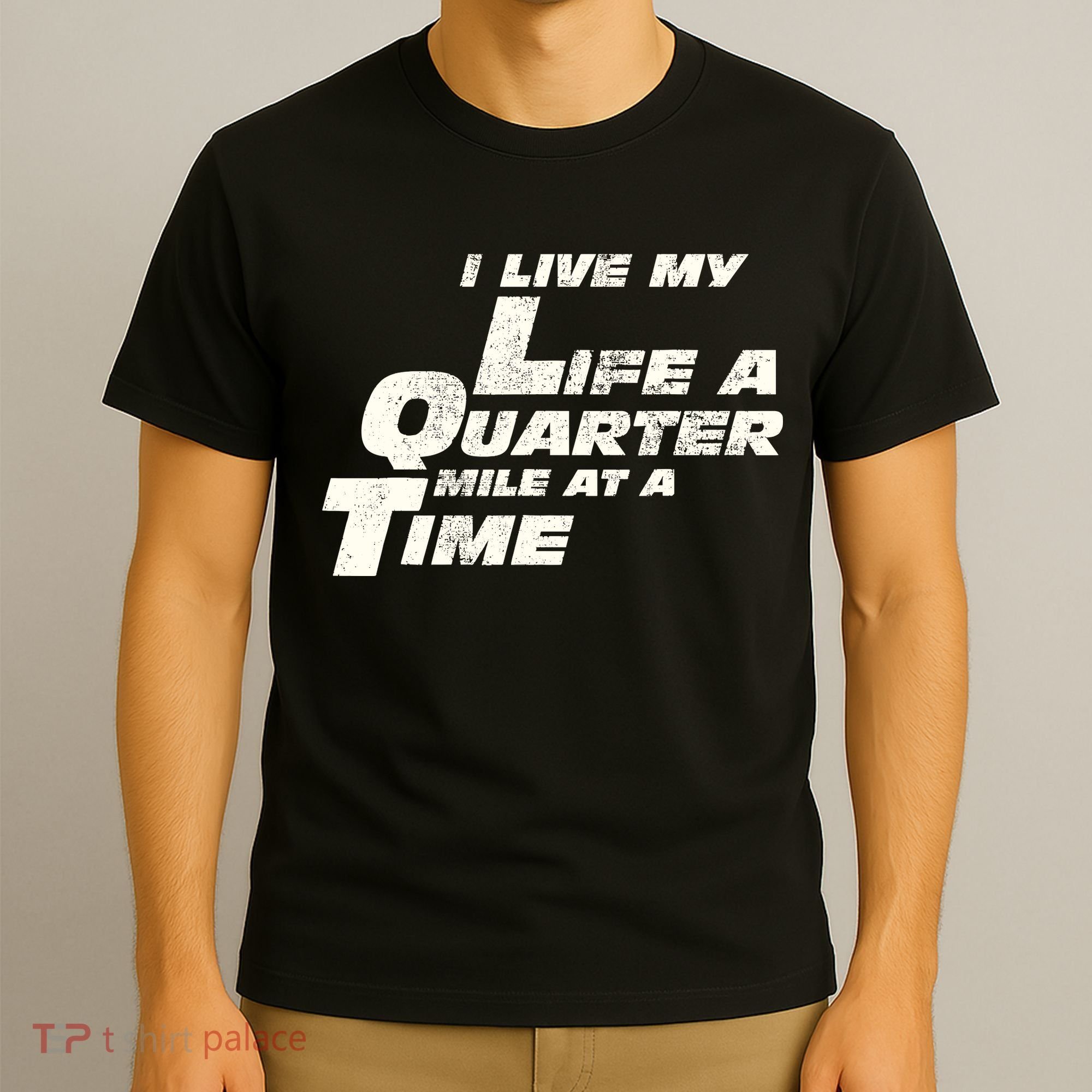 Fast Car Quote I Live My Life A Quarter Mile At A Time Gift T-Shirt