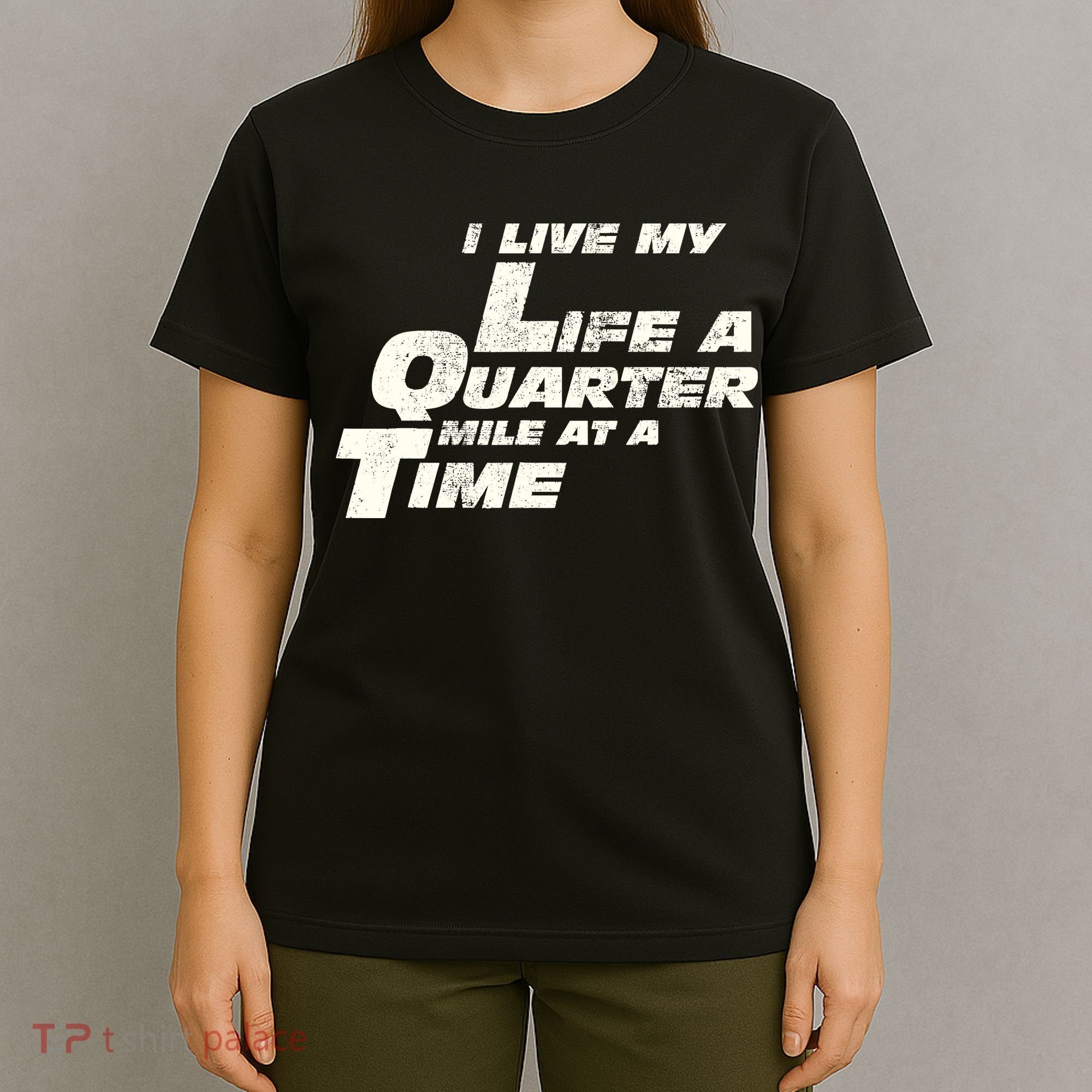 Fast Car Quote I Live My Life A Quarter Mile At A Time Gift T-Shirt