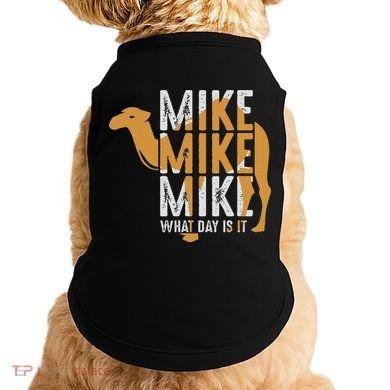 Funny Camel Quote Mike Mike Mike What Day Is It Doggie Tank