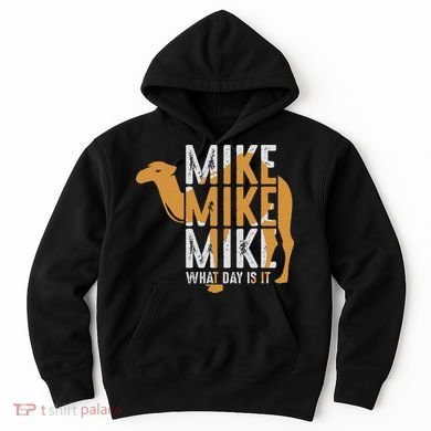Funny Camel Quote Mike Mike Mike What Day Is It Hoodie