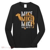 Funny Camel Quote Mike Mike Mike What Day Is It Long Sleeve Shirt thumb 0