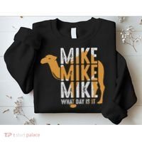 Funny Camel Quote Mike Mike Mike What Day Is It Sweatshirt thumb 2
