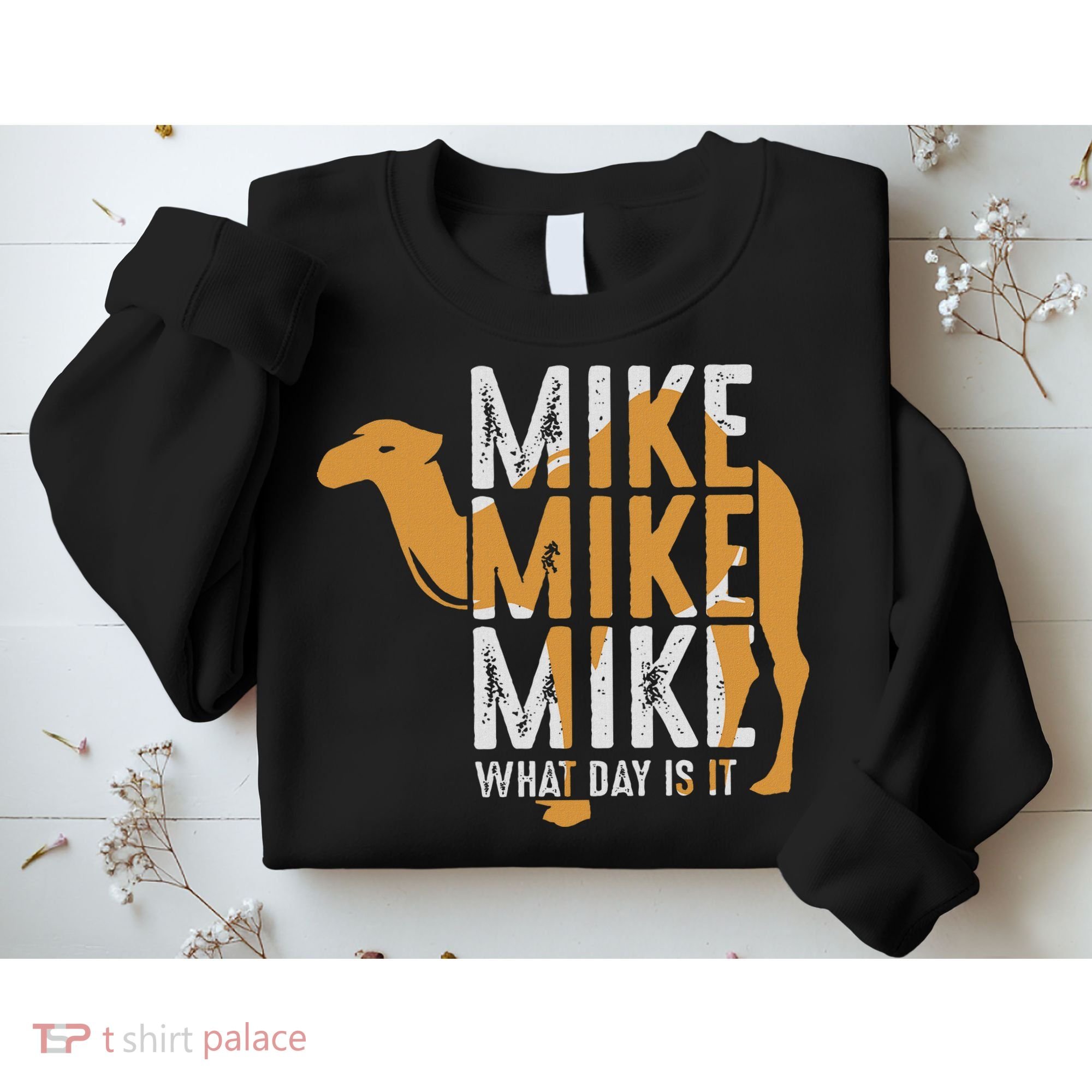 Funny Camel Quote Mike Mike Mike What Day Is It Sweatshirt