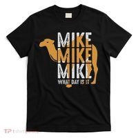 Funny Camel Quote Mike Mike Mike What Day Is It T-Shirt thumb 0