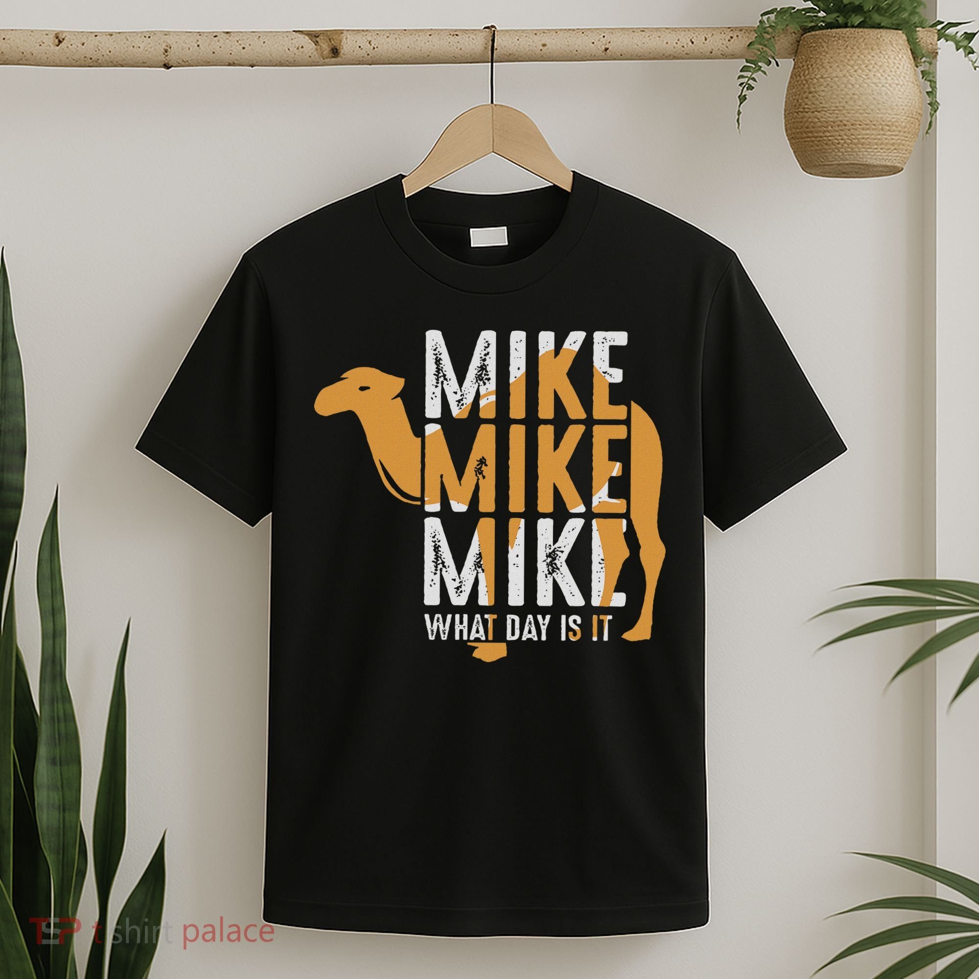 Funny Camel Quote Mike Mike Mike What Day Is It T-Shirt