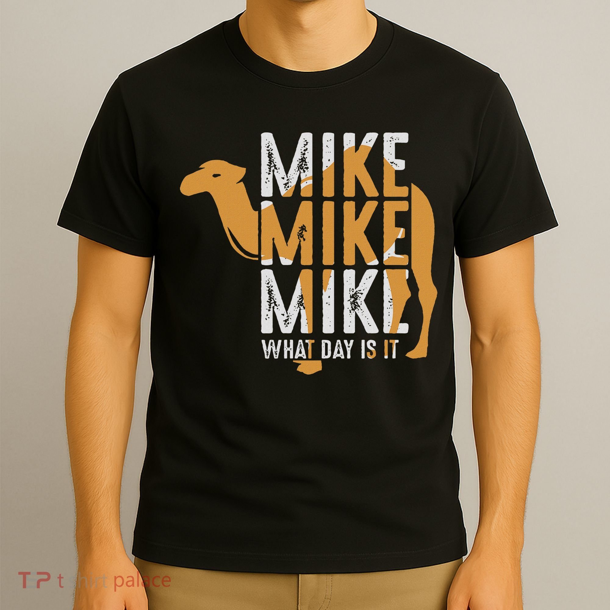 Funny Camel Quote Mike Mike Mike What Day Is It T-Shirt