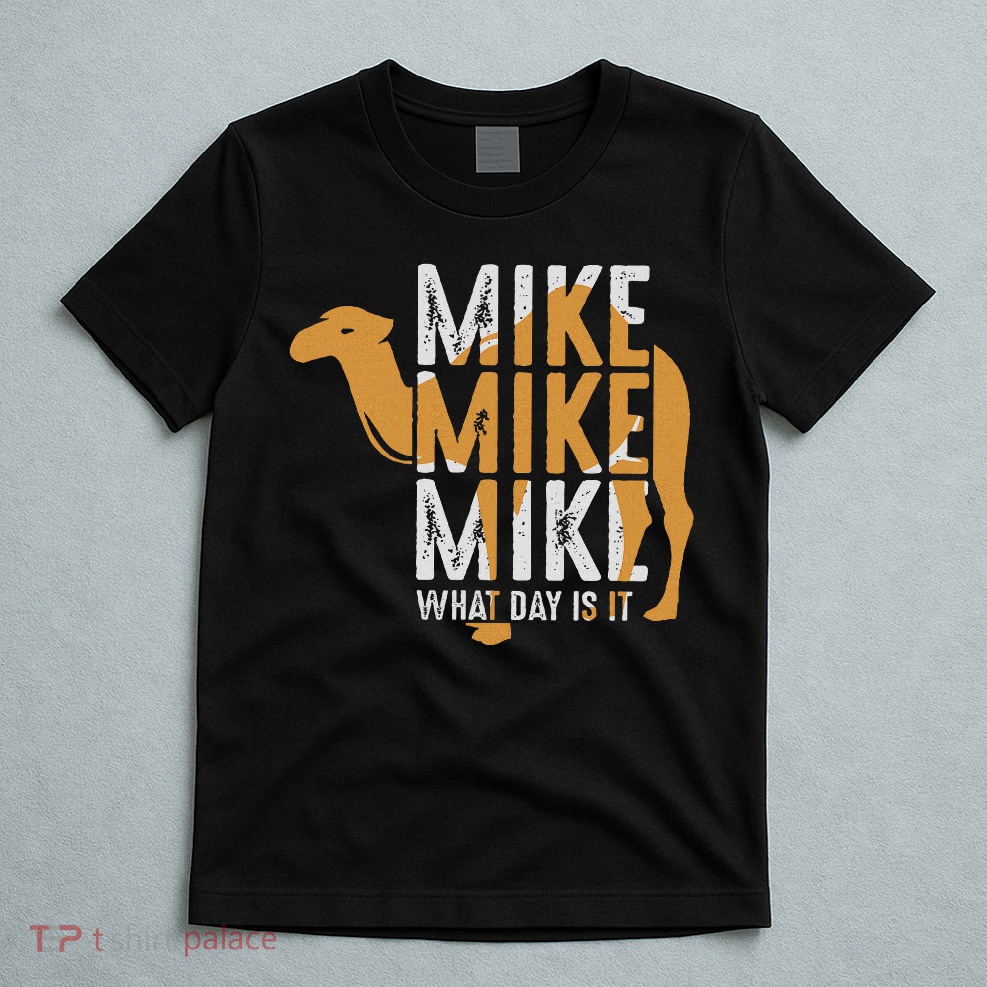Funny Camel Quote Mike Mike Mike What Day Is It T-Shirt
