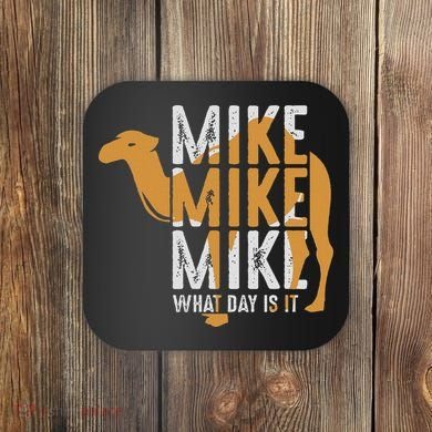 Funny Camel Quote Mike Mike Mike What Day Is It Coaster