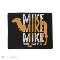 Funny Camel Quote Mike Mike Mike What Day Is It Mousepad thumb 0
