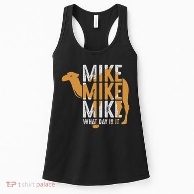 Funny Camel Quote Mike Mike Mike What Day Is It Women's Tank Top