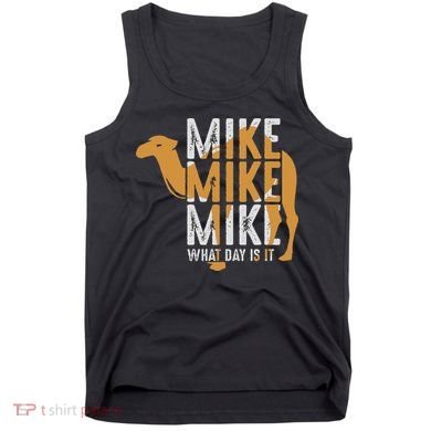 Funny Camel Quote Mike Mike Mike What Day Is It Tank Top