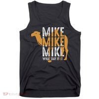 Funny Camel Quote Mike Mike Mike What Day Is It Tank Top thumb 0
